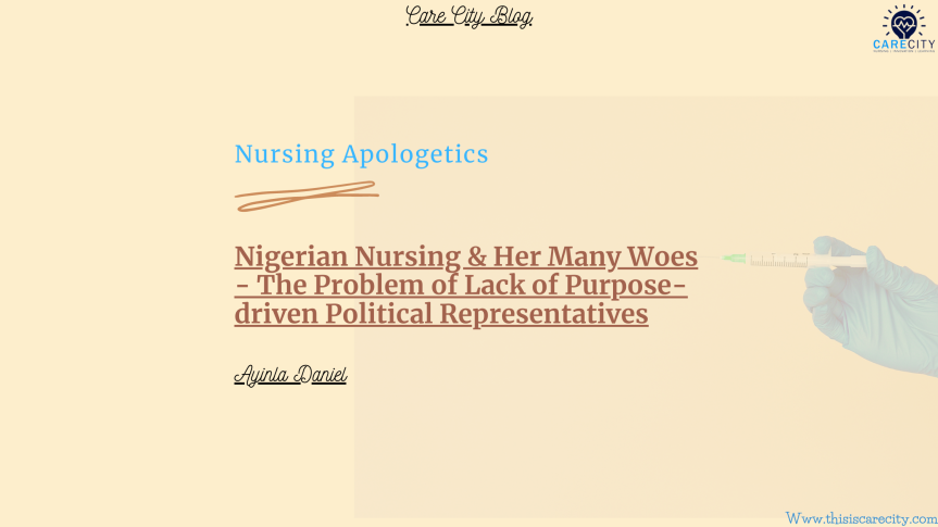 Nigerian Nursing & Her Many Woes – The Problem of Lack of Purpose-driven Political Representatives